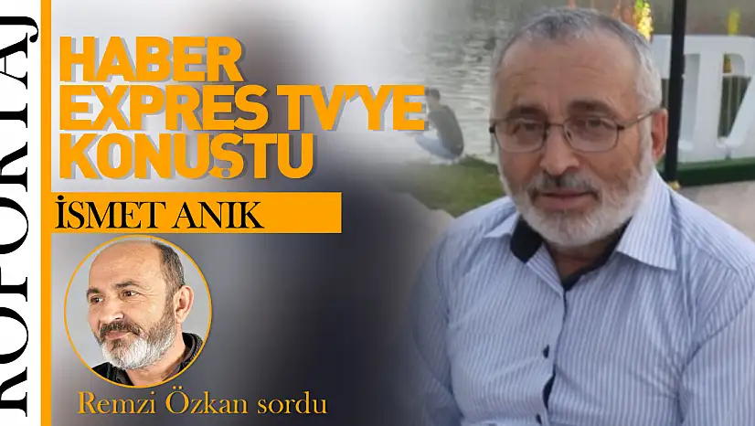 Şair-Yazar İsmet Anık, Haber Expres TV'ye konuştu