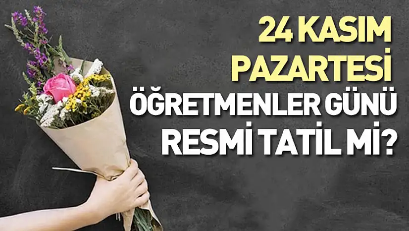 24 Kasım Pazartesi Öğretmenler Günü resmi tatil mi?