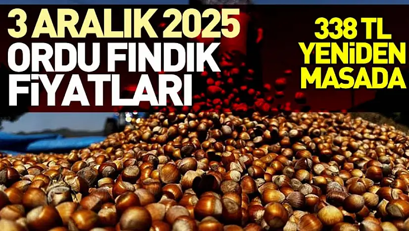 3 Aralık 2025 Ordu Fındık Fiyatları