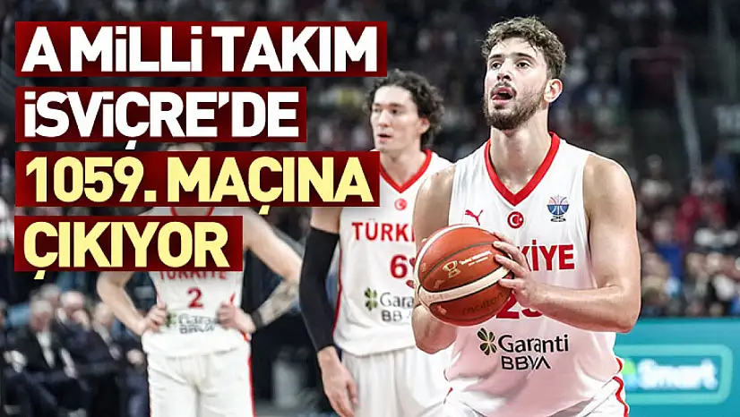 A Milli Takım İsviçre'de 1059. Maçına Çıkıyor