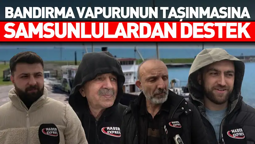 Bandırma vapurunun taşınmasına Samsunlulardan destek