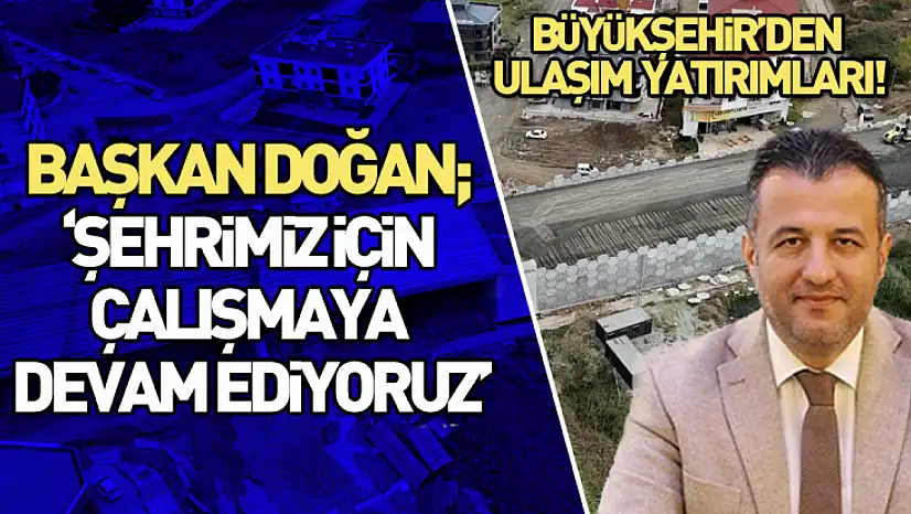 Başkan Doğan 'Şehrimiz için çalışmaya devam ediyoruz'