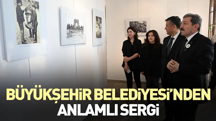 Büyükşehir belediyesi'nden anlamlı sergi