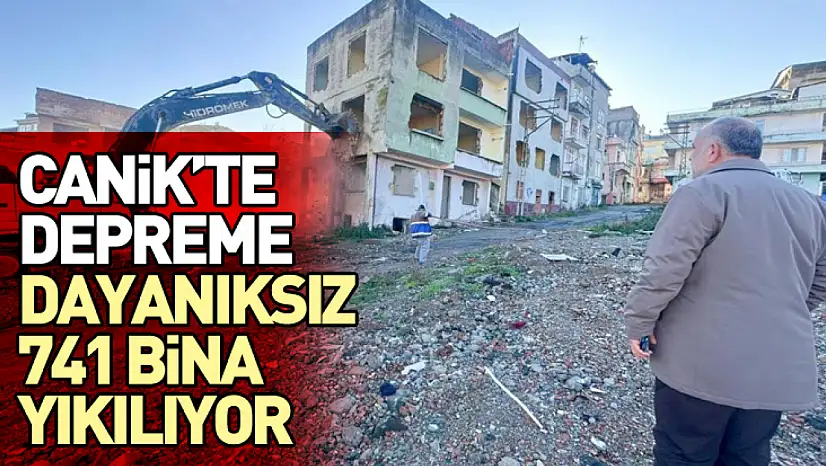 Canik'te Depreme Dayanıksız 741 Bina Yıkılıyor