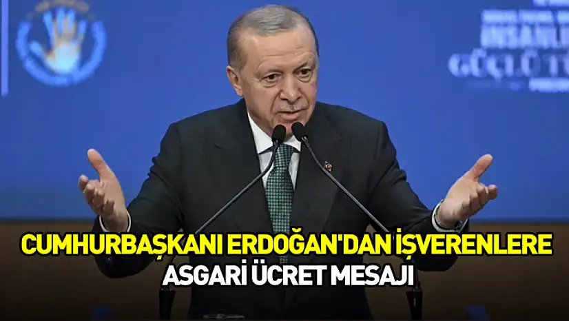 Cumhurbaşkanı Erdoğan'dan işverenlere asgari ücret mesajı