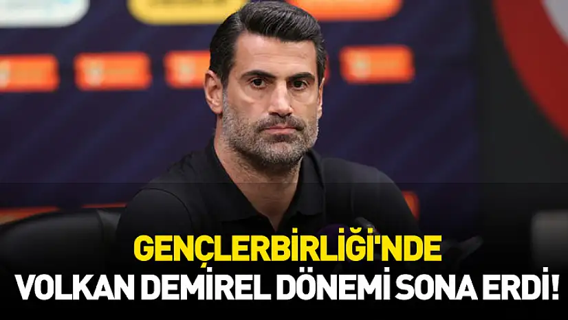Gençlerbirliği'nde Volkan Demirel dönemi sona erdi!