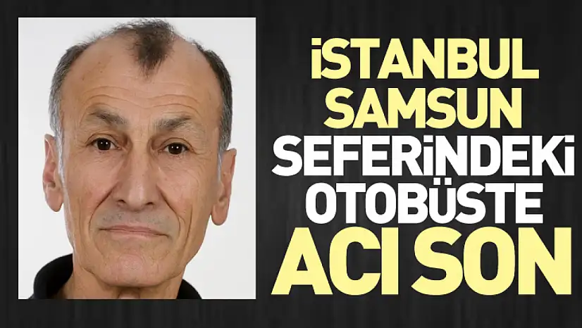 İstanbul–Samsun Seferindeki Otobüste Acı Son