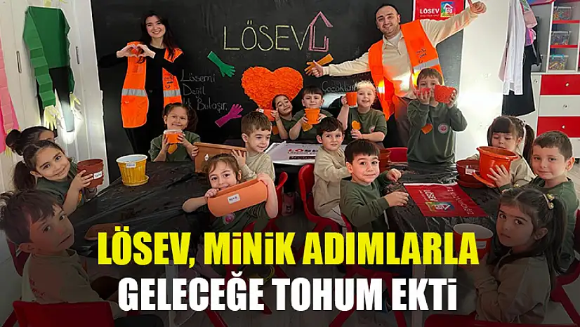Lösev, minik adımlarla geleceğe tohum ekti