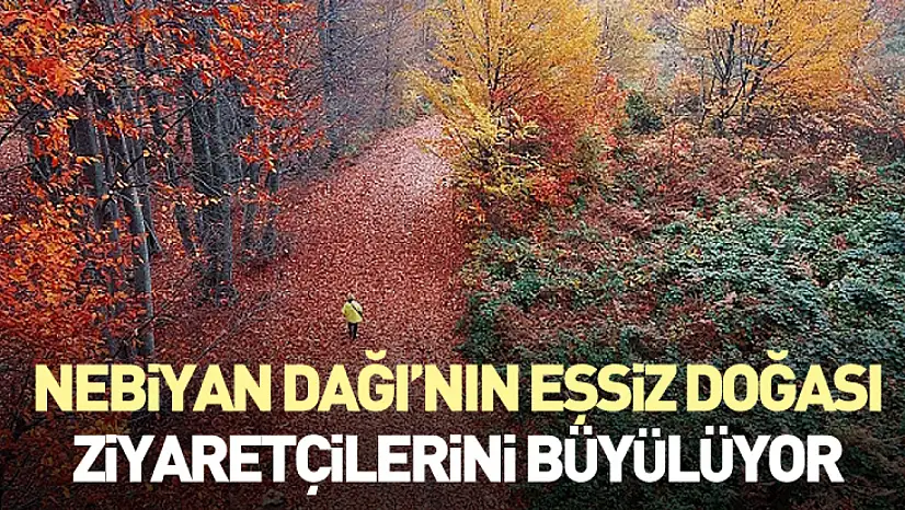 Nebiyan Dağı'nın Eşsiz Doğası Ziyaretçilerini Büyülüyor