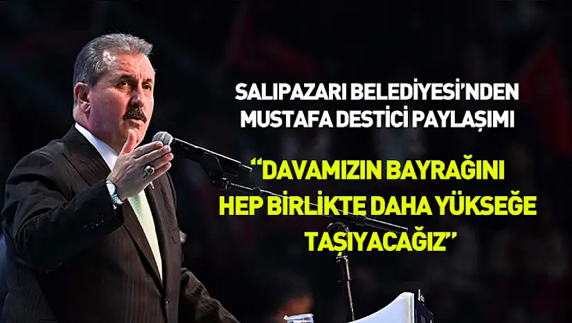 Salıpazarı'ndan Mustafa Destici paylaşımı