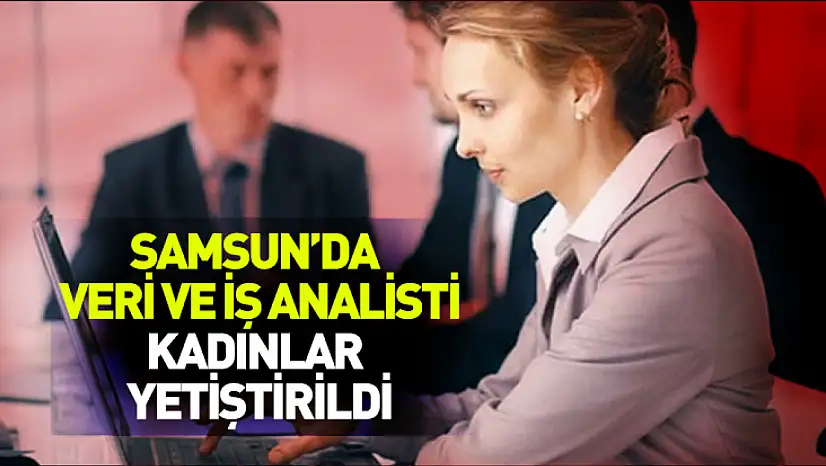 Samsun'da 50 kadına veri ve iş analisti eğitimi verildi