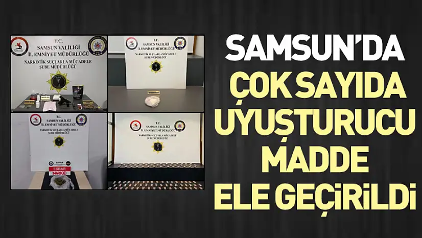 Samsun'da Çok Sayıda Uyuşturucu Madde Ele Geçirildi