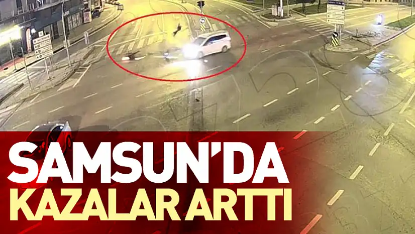 Samsun'da kazalar arttı