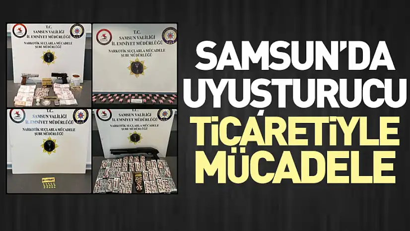 Samsun'da Uyuşturucu Ticaretiyle Mücadele