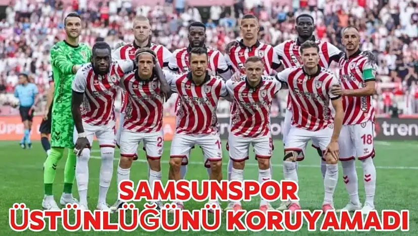 Samsunspor,  üstünlüğünü koruyamadı