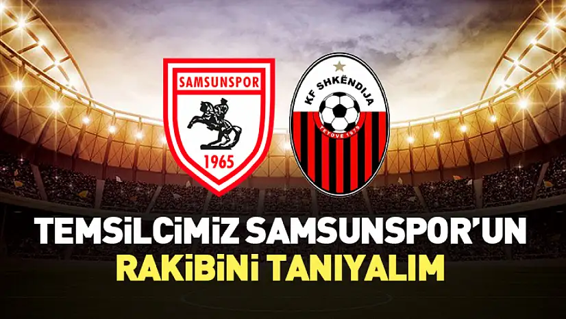 Temsilcimiz Samsunspor'un Rakibini Tanıyalım