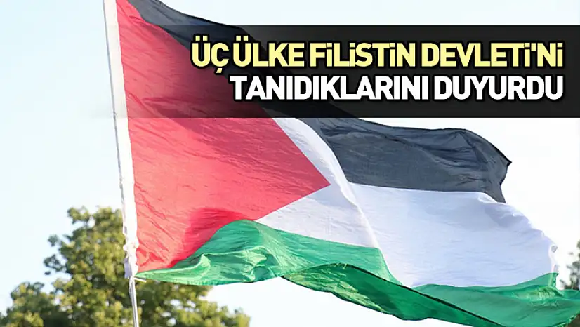 Üç Ülke Filistin Devleti'ni tanıdıklarını duyurdu