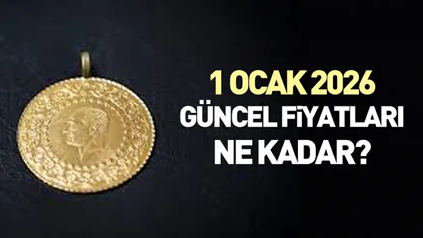 1 Ocak 2026 : Gram Altın Ne Kadar? Çeyrek Altın, Yarım Altın, Cumhuriyet Altını Ne Kadar?