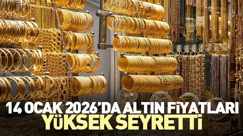 14 Ocak 2026'da Altın Fiyatları Yüksek Seyretti
