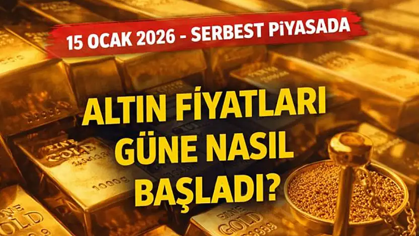 15 Ocak 2026 - Serbest piyasada altın fiyatları güne nasıl başladı?