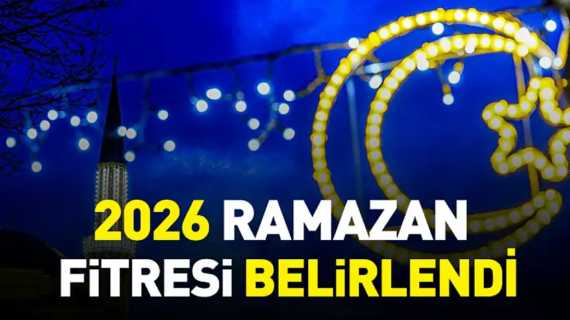 2026 Ramazan fitresi belirlendi