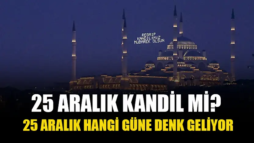 25 Aralık Kandil mi? 25 Aralık Hangi Güne Denk Geliyor