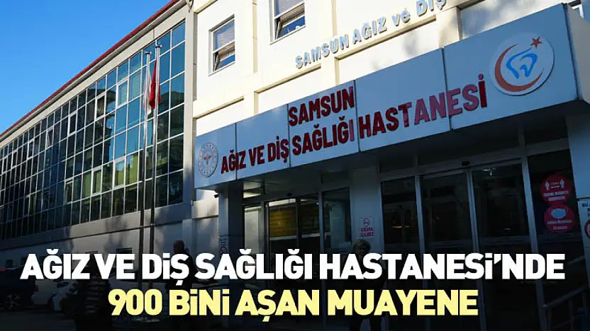 Ağız ve Diş Sağlığı Hastanesi'nde 900 Bini Aşan Muayene