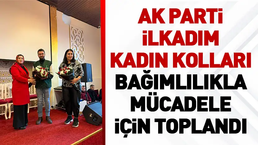 AK Parti İlkadım Kadın Kolları bağımlılıkla mücadele için toplandı