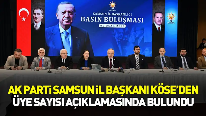 AK Parti Samsun İl Başkanı Köse'den üye sayısı açıklamasında bulundu