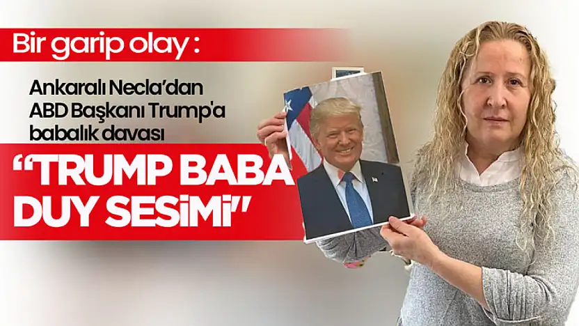 Ankara'da Kadından Şaşırtan İddia: 'Babam Donald Trump'