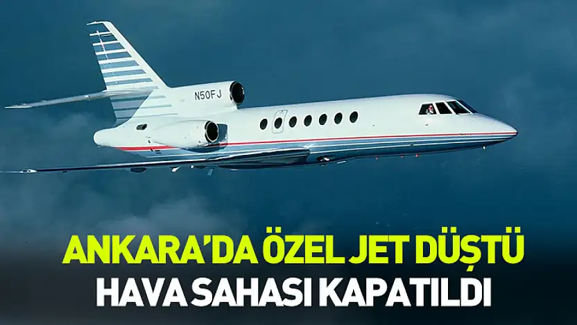 Ankara'da özel jet düştü