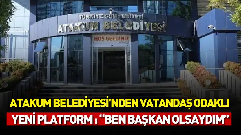 Atakum Belediyesi'nden vatandaş odaklı yeni platform : 'Ben Başkan Olsaydım'