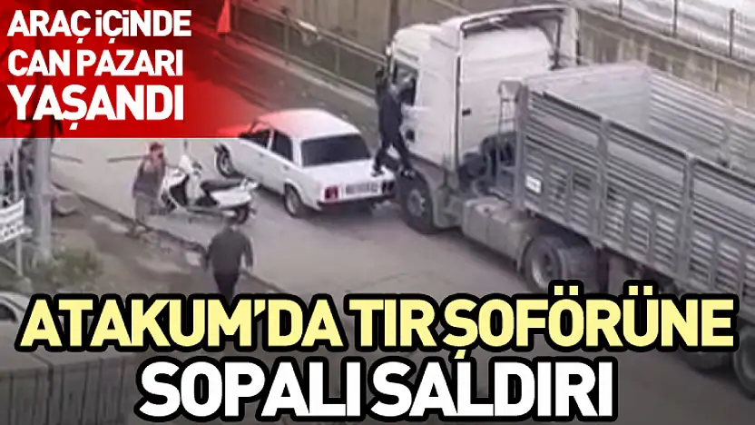 Atakum'da tır şoförüne sopalı saldırı