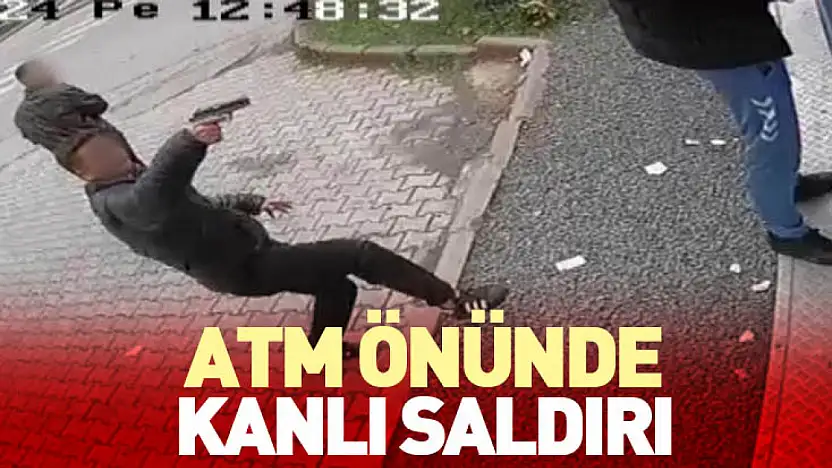 ATM Önünde Kanlı Saldırı