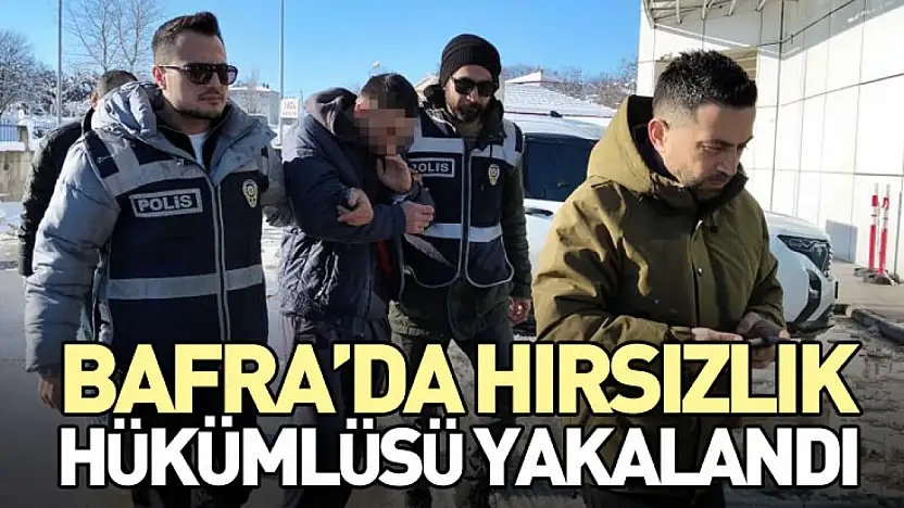 Bafra'da Hırsızlık Hükümlüsü Yakalandı