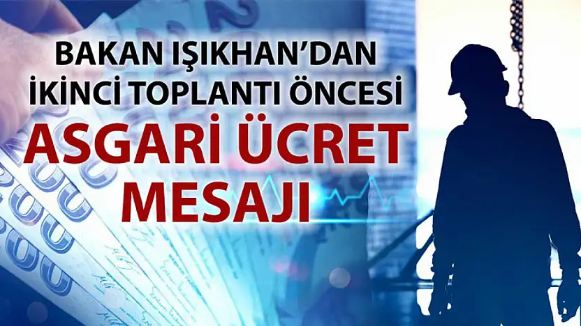 Bakan Işıkhan: Asgari ücret için rakam konuşmak erken