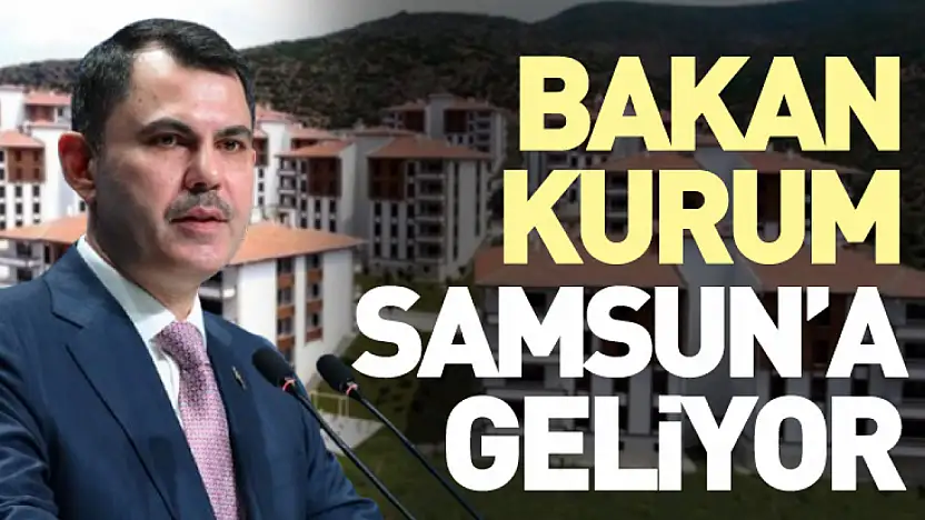 Bakan Kurum Samsun'a Geliyor
