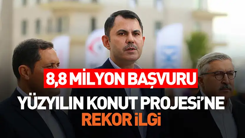 Bakan Kurum: Yüzyılın Konut Projesi kampanyamıza 8 milyon 840 bin vatandaşımız başvurmuştur