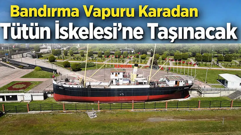 Bandırma Vapuru Karadan Yürütülerek Tütün İskelesi'ne Taşınacak