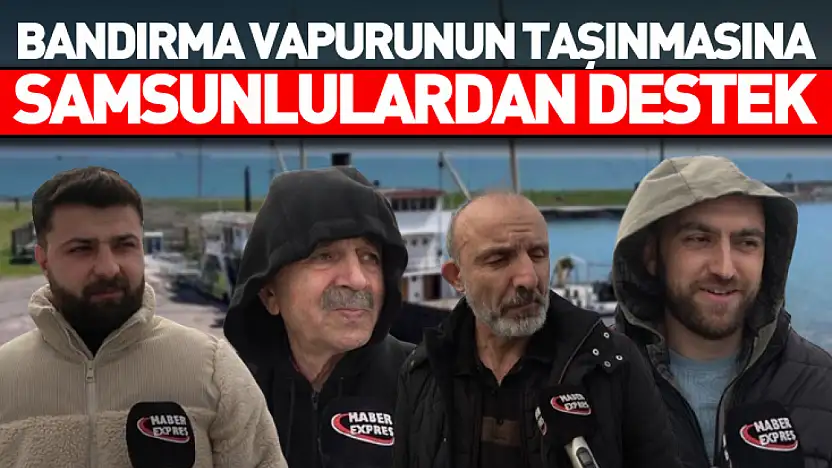 Bandırma vapurunun taşınmasına Samsunlulardan destek