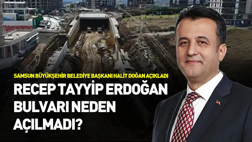 Başkan Doğan açıkladı: Recep Tayyip Erdoğan Bulvarı neden açılmadı?
