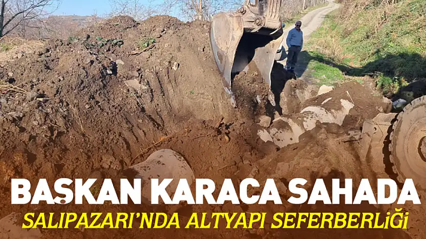 Başkan Karaca Sahada:Salıpazarı'nda Altyapı Seferberliği