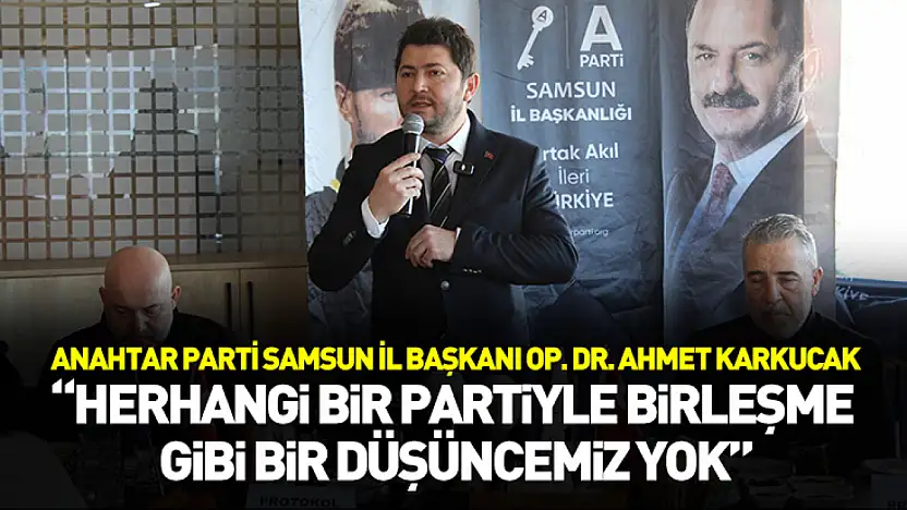 Başkan Karkucak: 'Herhangi bir partiyle birleşme gibi bir düşüncemiz yok'