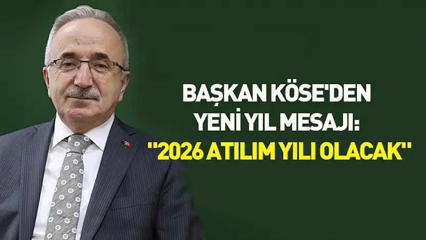Başkan Köse'den yeni yıl mesajı: '2026 atılım yılı olacak'