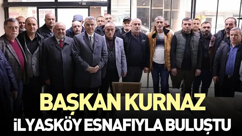 Başkan Kurnaz İlyasköy Esnafıyla Buluştu