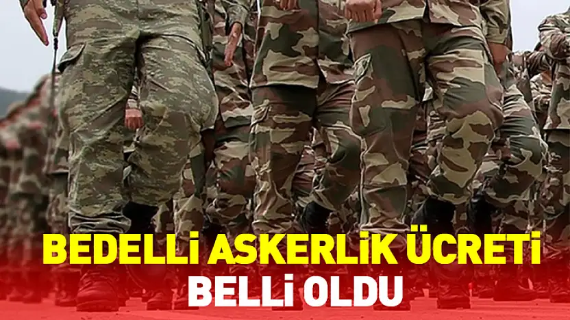 Bedelli Askerlik Ücreti Belli Oldu