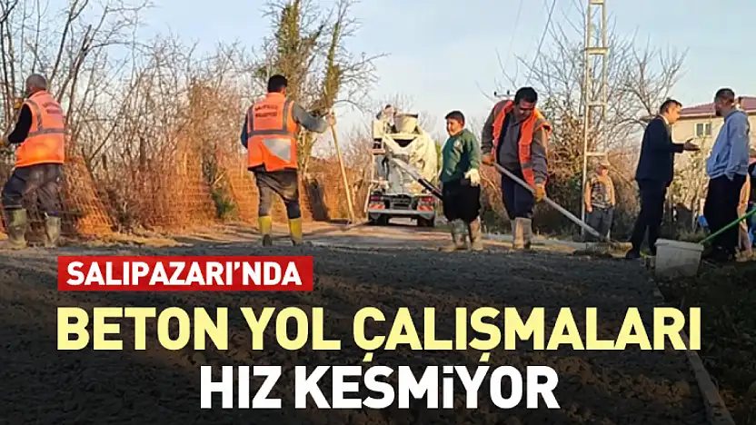 Salıpazarı Yol Sorununa Kalıcı Çözüm! İlçeye Beton yol ağı