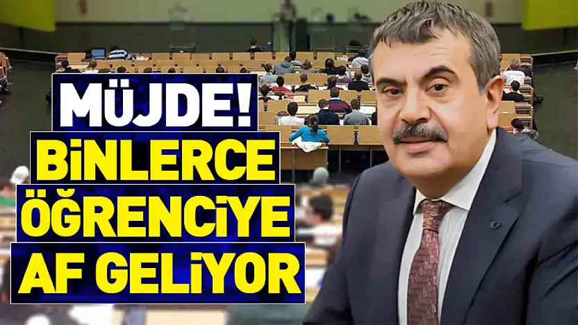 Binlerce öğrenciye af geliyor