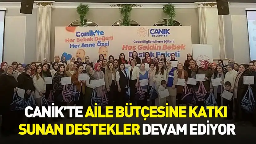 Canik'te aile bütçesine katkı sunan destekler devam ediyor