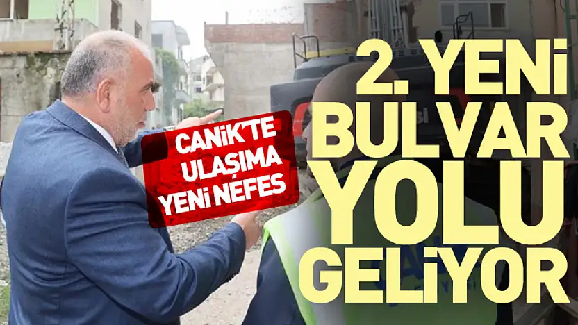 Canik'te Ulaşıma Yeni Nefes: 2. Yeni Bulvar Yolu Geliyor